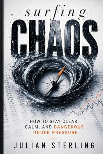 SURFING CHAOS: How to Stay Clear, Calm, and Dangerous Under Pressure