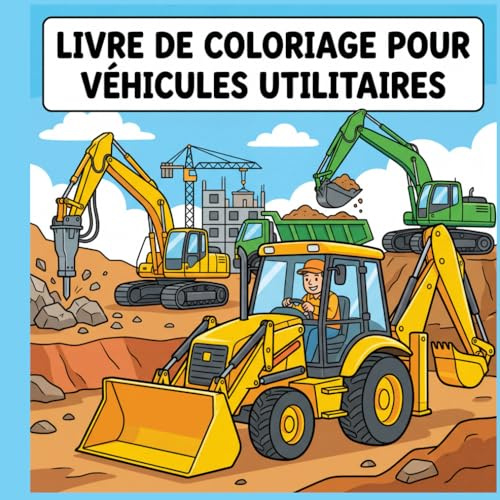Livres de coloriage pour véhicules utilitaires: Camions, engins de chantier et machines de travail pour enfants et débutants