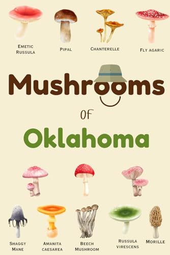 Mushrooms Of Oklahoma: Identification Log Book for Mushrooms, Journal for Mushrooms Hunting to Record Mushrooms Collecting Information, Mushrooms Lovers (Gifts for Kids And Adults)