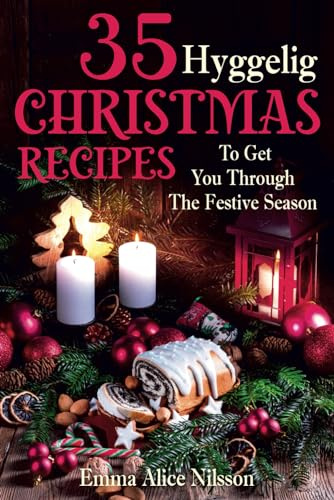 35 Hyggelig Christmas Recipes To Get You Through The Festive Season: 4 (Hygge Living: Leisure, Hobbies & Lifestyle)