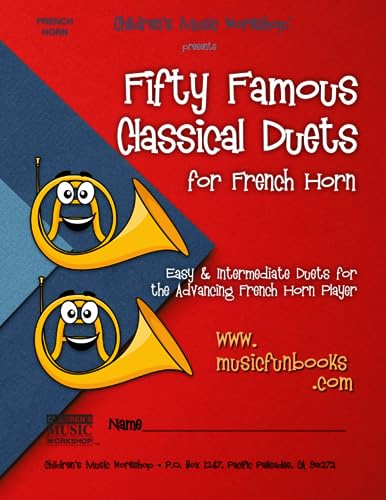 Fifty Famous Classical Duets for French Horn: Easy and Intermediate Duets for the Advancing French Horn Player