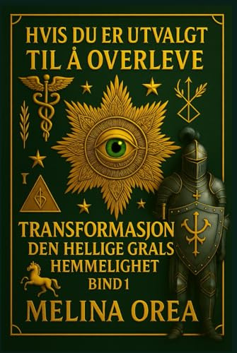 HVIS DU ER UTVALGT TIL Å OVERLEVE: TRANSFORMASJON. DEN HELLIGE GRALS HEMMELIGHET. Bind I