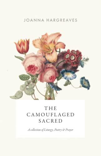 The Camouflaged Sacred: A Collection Of Poetry, Liturgy and Prayer.