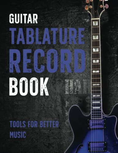 Guitar Tablature Record Book: Tools For Better Music
