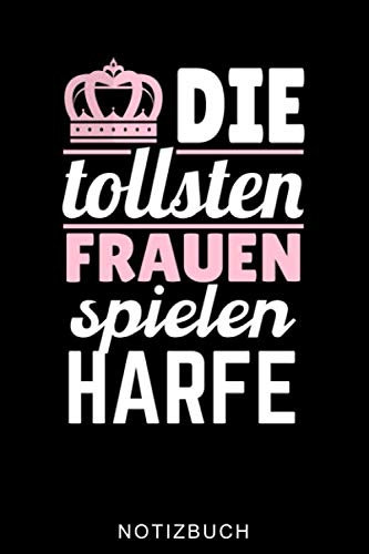 DIE TOLLSTEN FRAUEN SPIELEN HARFE NOTIZBUCH: A5 52 WOCHEN KALENDER Geschenkidee für Harfespieler | Harfebuch | Harfe spielen lernen | Musiker | Geschenk für Kinder Erwachsene Anfänger | Geburtstag