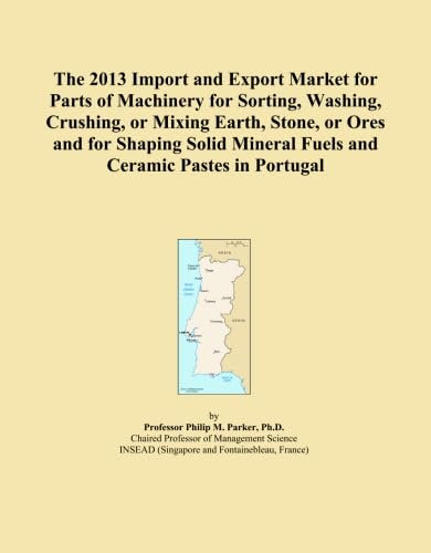 The 2013 Import and Export Market for Parts of Machinery for Sorting, Washing, Crushing, or Mixing Earth, Stone, or Ores and for Shaping Solid Mineral Fuels and Ceramic Pastes in Portugal