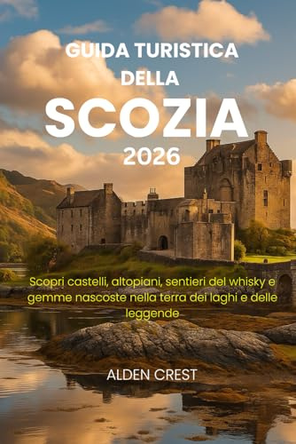 GUIDA TURISTICA DELLA SCOZIA 2026: Scopri castelli, altopiani, sentieri del whisky e gemme nascoste nella terra dei laghi e delle leggende