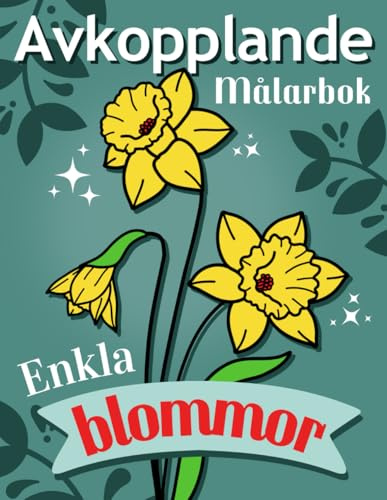 Enkla Blommor – Avkopplande Målarbok för Nybörjare, Vuxna och Seniorer: 50 Lätta och Vackra Blommönster med Tjocka Konturer, Färgbok i Stort Format