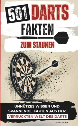 501 Darts Fakten zum Staunen | Unnützes Wissen und spannende Fakten aus der verrückten Welt des Darts