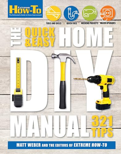 The Quick & Easy Home DIY Manual: 321 Tips (Extreme How-To)