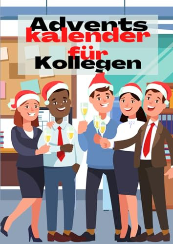 Adventskalender für Kollegen: Der lustige Weihnachtskalender für das Büro - mit täglichen Aufgaben für mehr Spaß auf der Arbeit