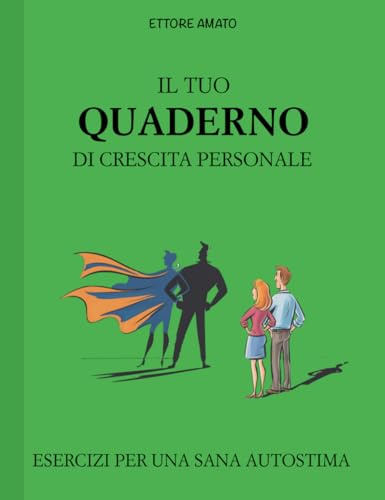 IL Tuo Quaderno di Crescita Personale: Esercizi per una Sana Autostima