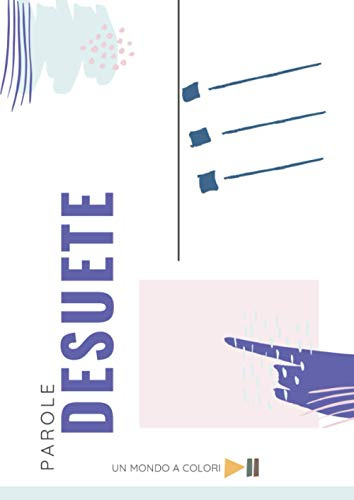 Parole desuete - parole difficili - dimenticate e in disuso: Quaderno di appunti per parole difficili - parole dimenticate - parole rare - parole ... usati - per gli amanti della ligua italiana