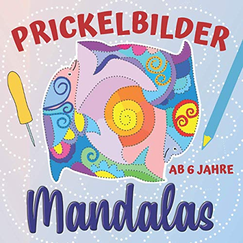 Prickelbilder Mandalas: Prickel- und Bastelbuch ab 6 Jahre, Mandala-Ausmalbilder und Tiermandalas zum Prickeln und Ausschneiden, Bonus: Leuchtende Fensterbilder basteln