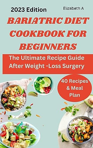 BARIATRIC DIET COOKBOOK FOR BEGINNERS: The Ultimate Recipe Guide After Weight -Loss Surgery