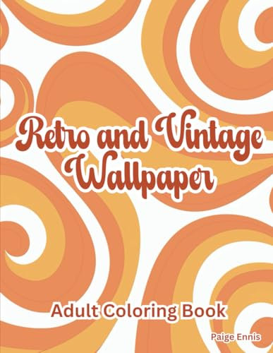 Retro and Vintage Wallpaper Adult Coloring Book: 60 Full Page Beautiful Patterns