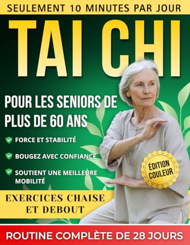 Tai Chi Pour Les Seniors De Plus De 60 Ans: Programme illustré de 28 jours avec exercices sur chaise et debout — 10 minutes par jour pour développer la force, rester actif et bouger en toute confiance