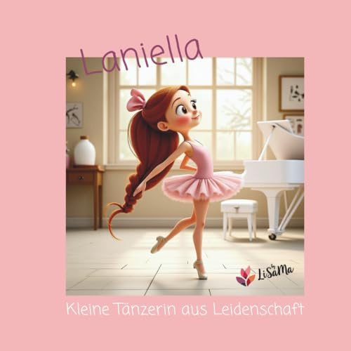 Laniella - kleine Tänzerin aus Leidenschaft: Eine Ballett-Kurzgeschichte zum Vorlesen, gemeinsam Entdecken und Anschauen