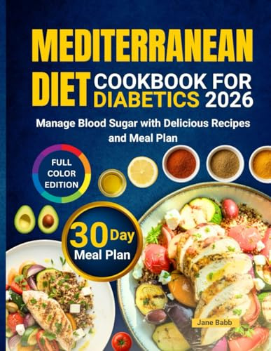 Mediterranean Diet Cookbook for Diabetics 2026: Manage Blood Sugar with Delicious Recipes and Meal Plan