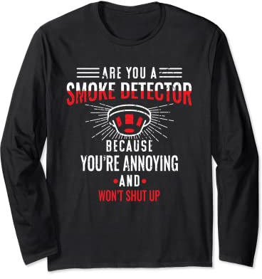 Du bist ein Rauchmelder | Sarkastischer lustiger offensiver Humor für Erwachsene Langarmshirt