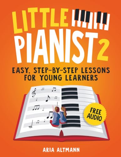 Little Pianist 2. Learn Piano for Kids: Easy Beginner Lessons with Games, Exercises, and 30 Fun Songs (+ Free Audio) (#1 in Series)