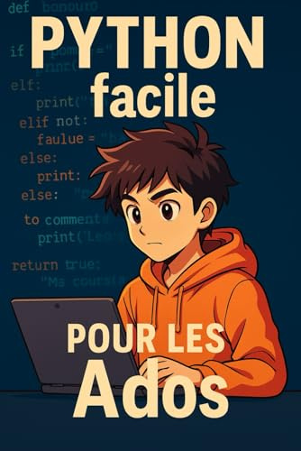 Python facile pour les Ados Apprends en t'amusant le langage informatique le plus connu: Devient un expert du code