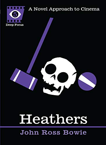 Heathers: A Novel Approach to Cinema (Deep Focus Book 5)