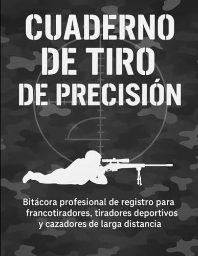 Cuaderno de Tiro de Precisión: Bitácora profesional de registro para tiradores