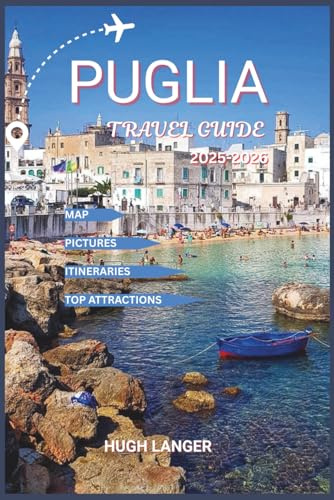 Puglia Travel Guide 2025-2026: Explore the Heart of Southern Italy, Food, History, and Slow Living with Map and Pictures (Easy to Navigate Travel Guide Series)