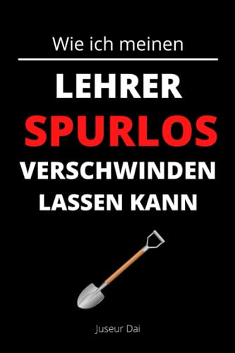 Wie ich meinen Lehrer spurlos verschwinden lassen kann: Ein liniertes Notizbuch für Schulkinder, Klassenclowns und Spaßvögel