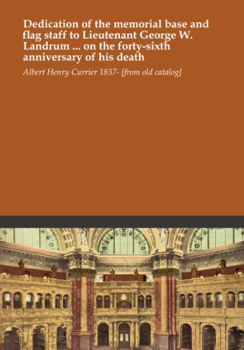 Dedication of the memorial base and flag staff to Lieutenant George W. Landrum ... on the forty-sixth anniversary of his death