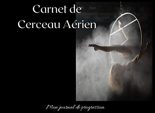 Carnet de cerceau aérien : Mon journal de progression: Petit répertoire parfait pour les pratiquants qui vous permettra d'enfin d'assimiler facilement le nom des figures