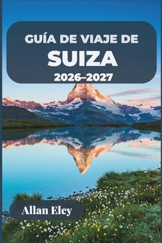 Guía de viaje de Suiza 2026–2027: Tu escapada alpina con consejos de expertos, rutas panorámicas en tren, ciudades a orillas de lagos y excursiones de un día a la montaña