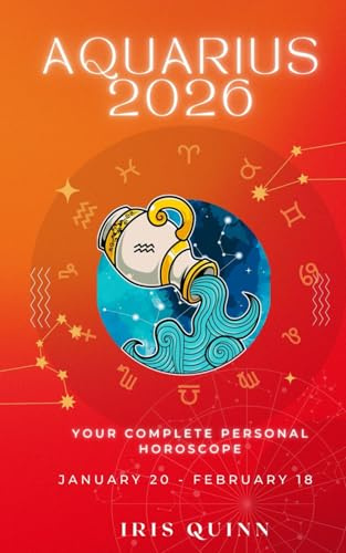 Your Complete Aquarius 2026 Personal Horoscope: Monthly Astrological Prediction Forecast Readings of Every Zodiac Astrology Sun Star Signs- Love, ... Spirituality (2026 Celestial Awakening)