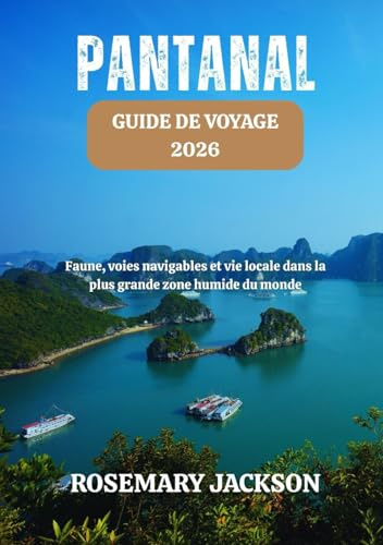 PANTANAL GUIDE DE VOYAGE 2026: Faune, voies navigables et vie locale dans la plus grande zone humide du monde