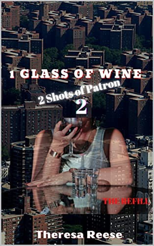 1 Glass of Wine 2 Shots of Patron The Refill