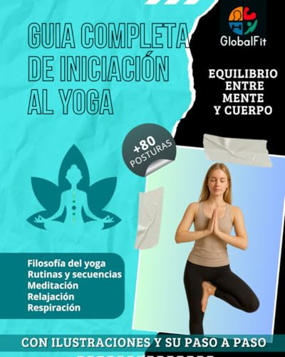 Guia completa de iniciación al yoga: Libro de yoga con más de 80 posturas ilustradas, rutinas diarias y secuencias guiadas para cuerpo, mente, energía ... flexibilidad, fuerza, relajación y bienestar