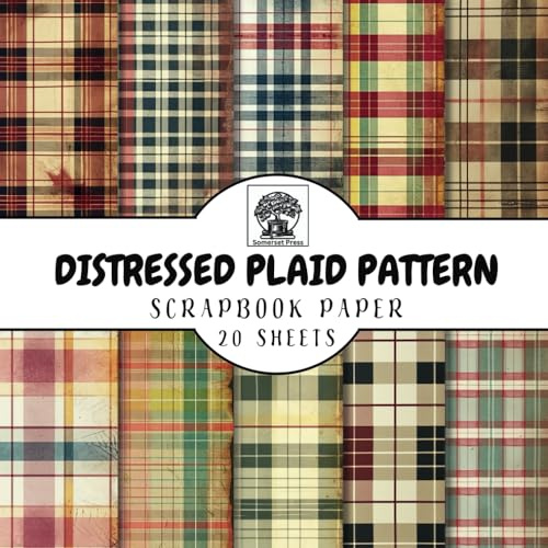 Distressed Plaid Pattern Scrapbook Paper: 20 Double-Sided Plaid Pattern Sheets for Scrapbooking, Junk Journals, Card Making, Decoupage, Origami, Paper Crafts, DIY Projects and Mixed Media