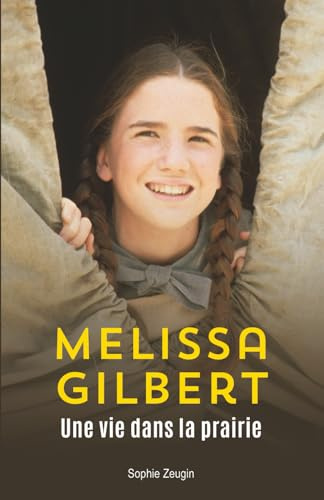 Melissa Gilbert : Une vie dans la prairie: Biographie