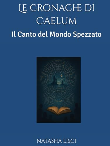 Le cronache di Caelum: Il Canto del Mondo Spezzato