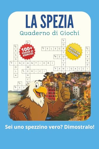 LA SPEZIA: Quaderno di Giochi ed Esercizi — Cruciverba, Cerca Parole, Labirinti, Unisci i Puntini, Pillole di Storia (con Soluzioni)