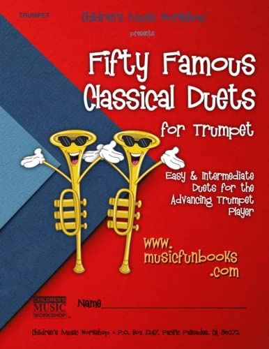 Fifty Famous Classical Duets for Trumpet: Easy and Intermediate Duets for the Advancing Trumpet Player