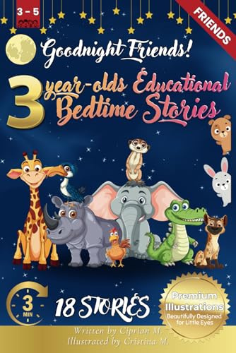 Goodnight Friends: 3-Year-Old’s Educational Bedtime Stories with Premium Illustrations: Heartwarming Animal Stories to Celebrate Friendship and ... Bedtime Story Collection for 1 - 5 Year Olds)