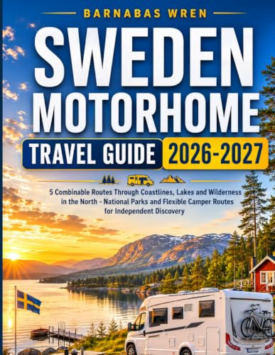 Sweden Motorhome Travel Guide 2026-2027: 5 Combinable Routes Through Coastlines, Lakes and Wilderness in the North - National Parks and Flexible ... Discovery (Europe by Motorhome series)