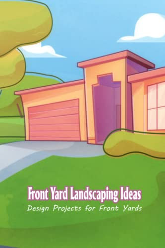 Front Yard Landscaping Ideas: Design Projects for Front Yards