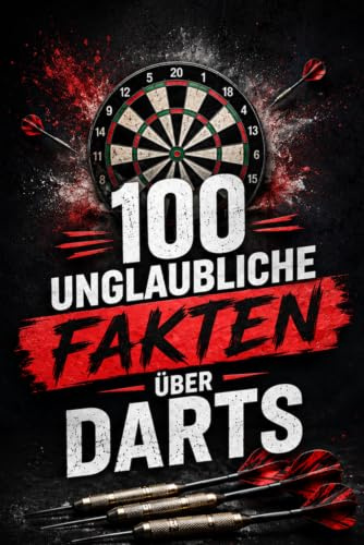 100 unglaubliche Fakten über Darts: Spannende Rekorde, kuriose Geschichten und erstaunliche Statistiken. Das ultimative Faktenbuch für jeden Darts-Fan.