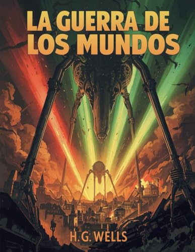 La Guerra de los Mundos (Edición española): La novela clásica de invasiones alienígenas que marcó la ciencia ficción