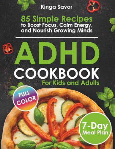 ADHD COOKBOOK: 85 Simple Recipes to Boost Focus, Calm Energy, and Nourish Growing Minds. (Healthy Simple Cooking for Beginners (simple dish, under 30 minutes))