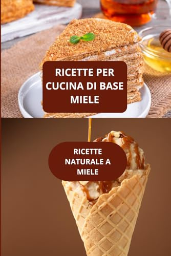 RICETTE PER CUCINA DI BASE MIELE: RICETTE NATURALE A MIELE - RICETTE SANE CON MIELE - RICETTE FACILI AL MIELE