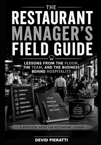The Restaurant Manager’s Field Guide: Lessons From the Floor, the Team, and the Business Behind Hospitality